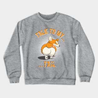 "Talk to my... tail" - Pembroke Welsh Corgi Crewneck Sweatshirt